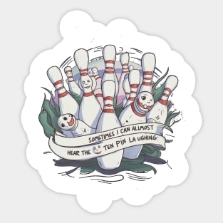 Sometimes I can Hear The Ten Pin Laughing Sticker